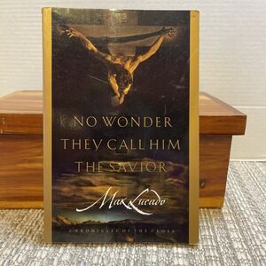 No Wonder They Call Him the Savior : Chronicles of the Cross by‎ Max Lucado